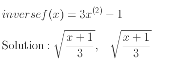 The inverse of f(x)=3x^{(2)}-1 is sqrt((x+1)/3),-sqrt((x+1)/3)